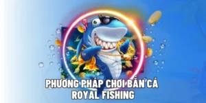 Bật Mí Cách Chơi Bắn Cá Royal Fishing AZ888 Thắng Đậm