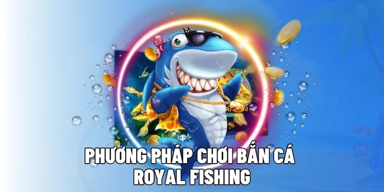 Bật Mí Cách Chơi Bắn Cá Royal Fishing AZ888 Thắng Đậm 1 Bật Mí Cách Chơi Bắn Cá Royal Fishing AZ888 Thắng Đậm